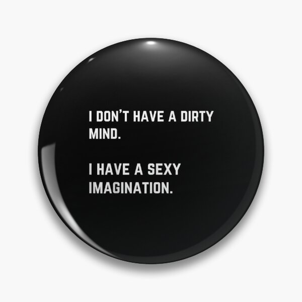 Item preview, I Don't Have A Dirty Mind I Have A Sexy Imagination  designed and sold by laurenm233.