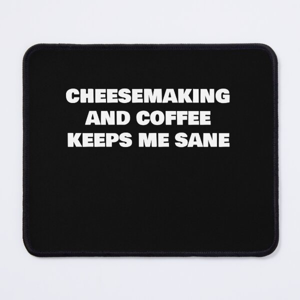 Item preview, CHEESEMAKING AND COFFEE KEEPS ME SANE designed and sold by joebrad.