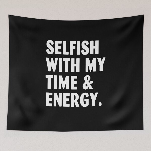 Item preview, Selfish With My Time & Energy designed and sold by milhesson33.