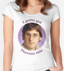 Louis Theroux – I gotta get Theroux this Women's Fitted Scoop T-Shirt