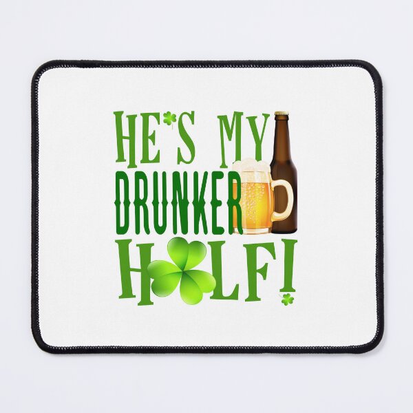 Item preview, He’s My Drunker Half! St. Paddy’s! designed and sold by PawsitiveMum.
