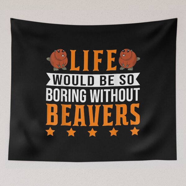 Item preview, Life Would Be So Boring Without Beavers  designed and sold by 77tara.