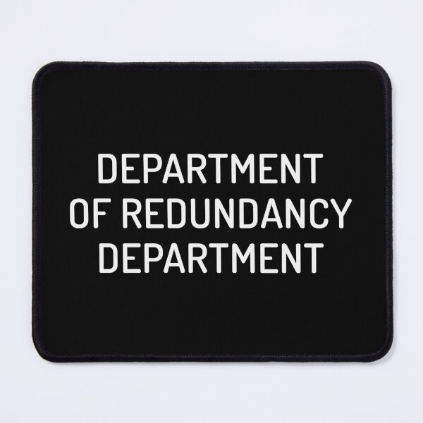 Item preview, Department Of Redundancy Department designed and sold by MoStorish.