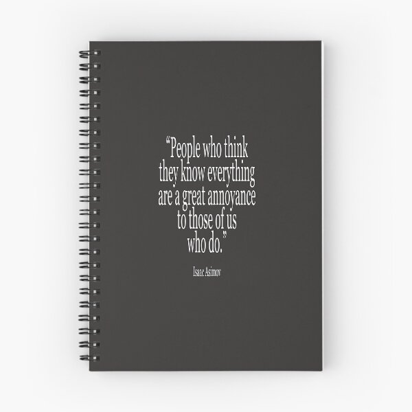 Item preview, Isaac, Asimov, People who think they know everything are a great annoyance to those of us who do. Cl designed and sold by MichaelTomis.