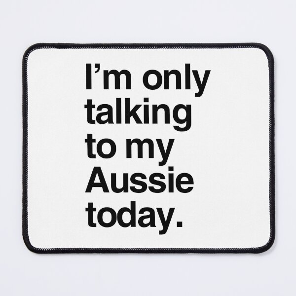 Item preview, I'm Only Talking To My Australian Shepherd designed and sold by More Cute Dogs.