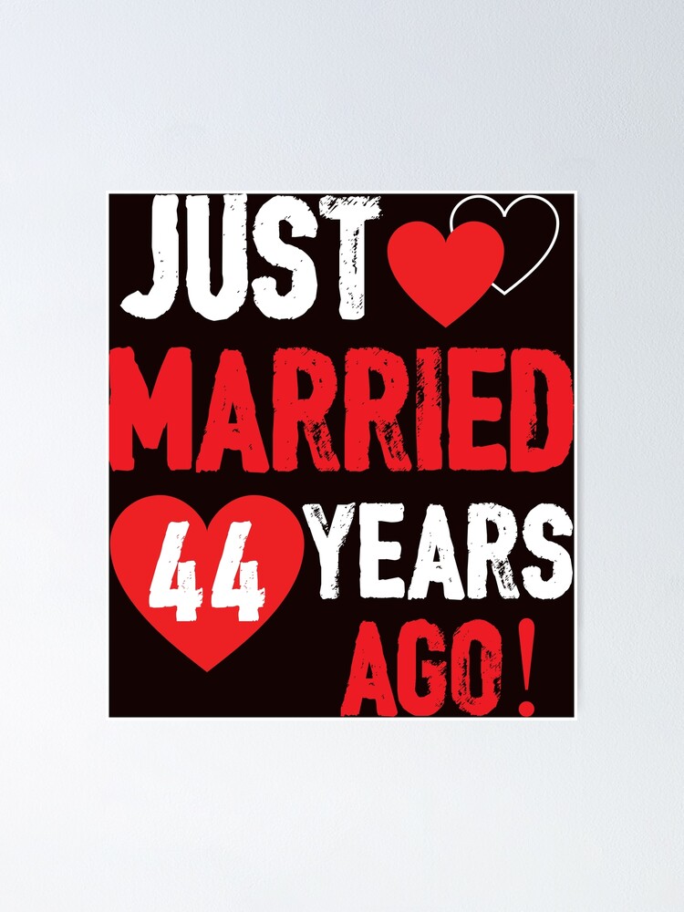 Just Married 44 Years Ago Funny Anniversary Couple T Shirt Poster For