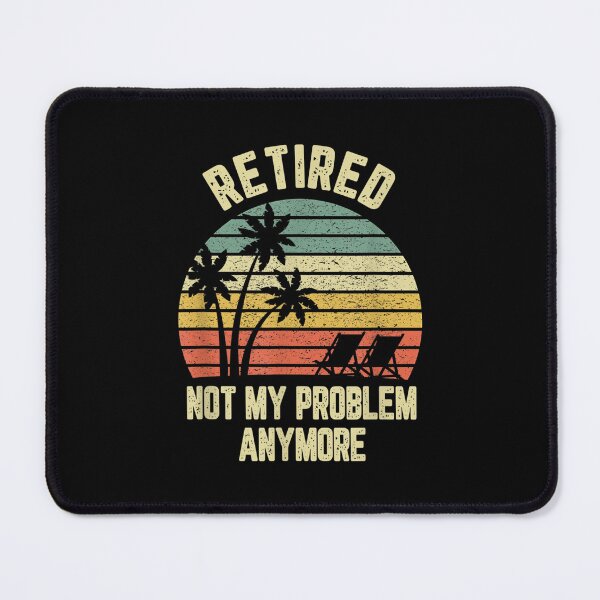 Item preview, Retired Not My Problem Anymore Funny Retirement  designed and sold by 77tara.