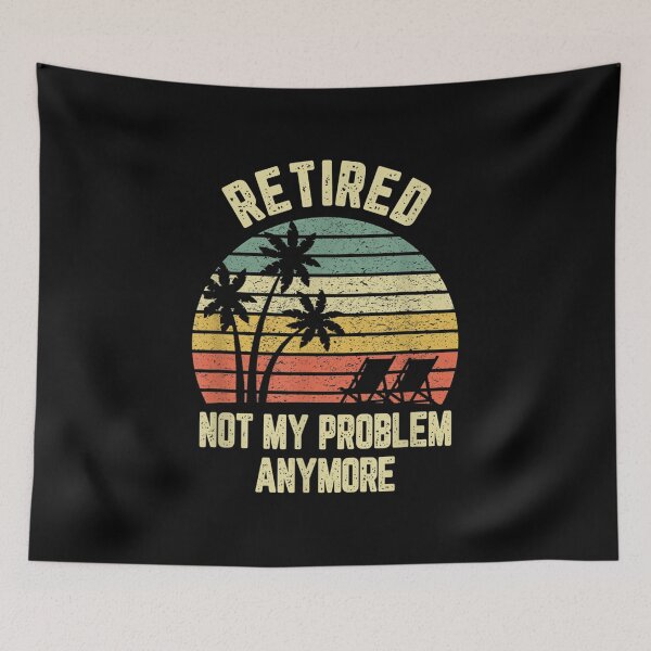 Item preview, Retired Not My Problem Anymore Funny Retirement  designed and sold by 77tara.