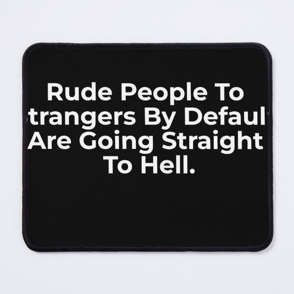 Item preview, Rude People To Strangers By Default Are Going Straight To Hell. designed and sold by Joegoesharder .