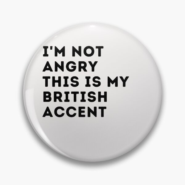 Item preview,  funny british accent,i'm not angry this is my british accent,english saying voice designed and sold by behappysiempre.