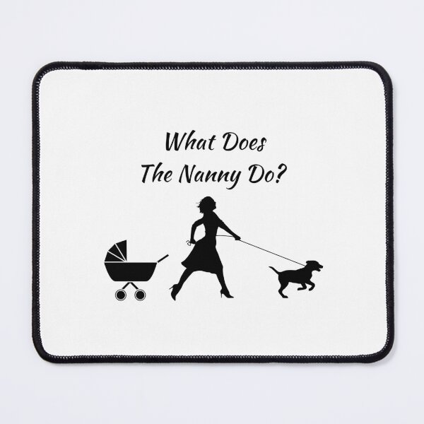 Item preview, What does the nanny do designed and sold by SamXDesigns.