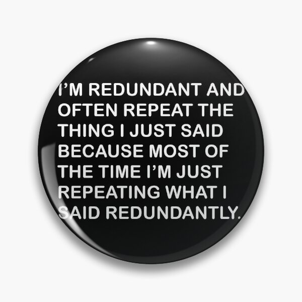 Item preview, I'm Redundant And Often Repeat The Thing I Just Said Because Most Of The Time I'm Just Repeating What I Said Redundantly designed and sold by MoStorish.
