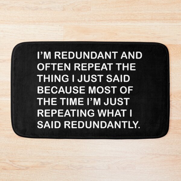 Item preview, I'm Redundant And Often Repeat The Thing I Just Said Because Most Of The Time I'm Just Repeating What I Said Redundantly designed and sold by MoStorish.