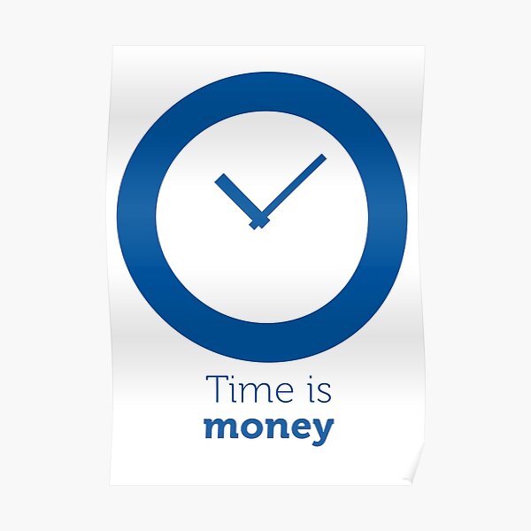 "Time is money" Poster for Sale by Ursache Redbubble