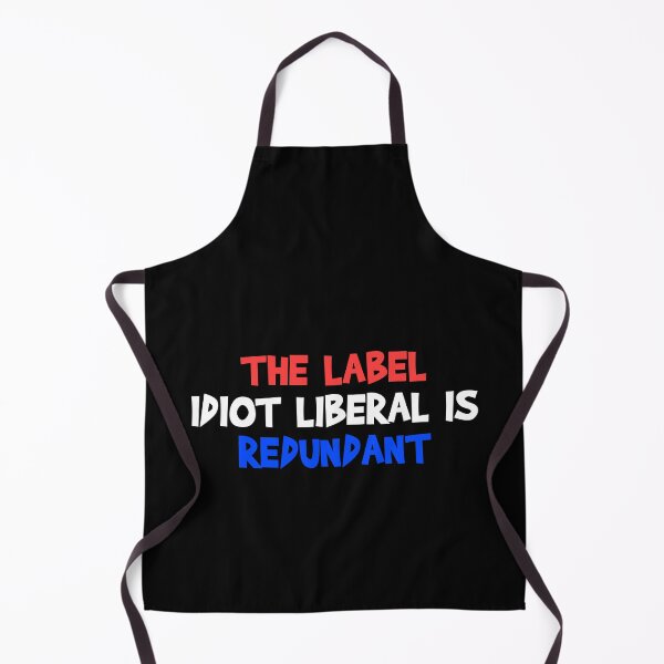 Item preview, The Label Idiot Liberal is Redundant designed and sold by MoStorish.