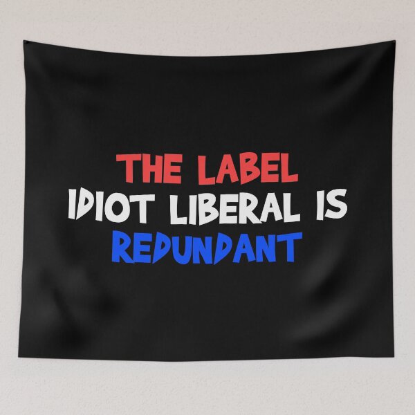 Item preview, The Label Idiot Liberal is Redundant  designed and sold by MoStorish.