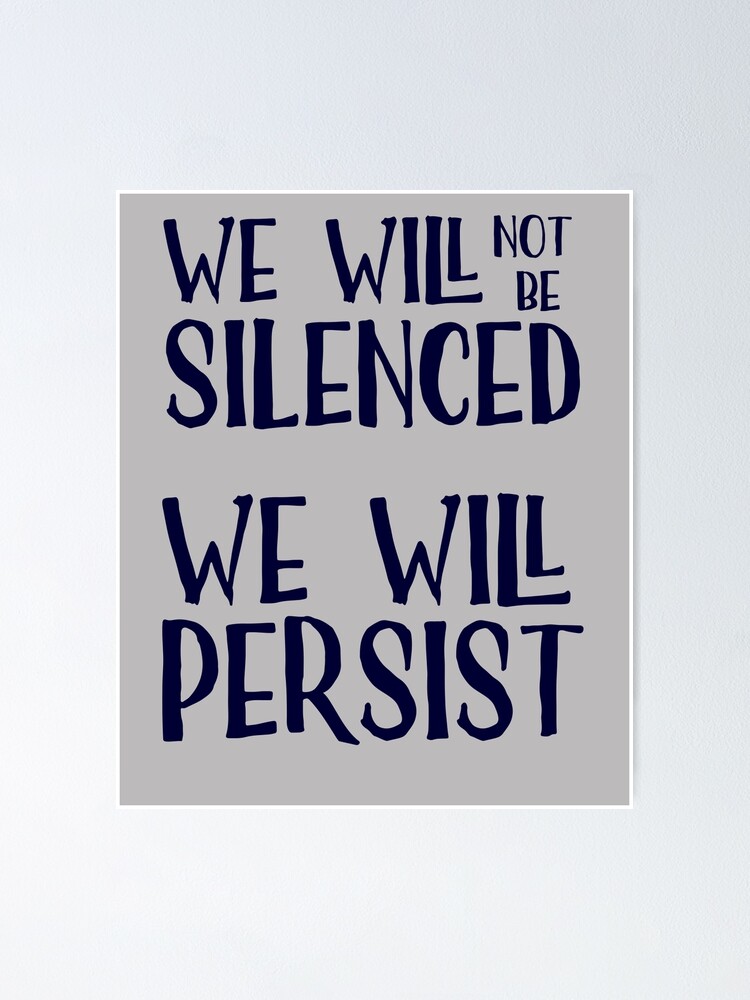 We Will Not Be Silenced We Will Persist Poster By Bethcentral Redbubble