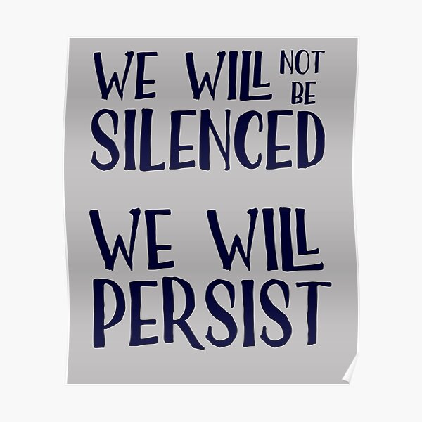 We Will Not Be Silenced We Will Persist Poster By Bethcentral Redbubble