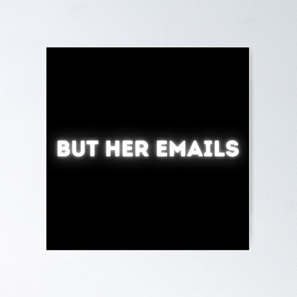 Item preview, But Her Emails, Hillary Clinton, Political Trending Meme 2022  designed and sold by TheFreeLife.