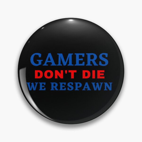 Item preview, FUNNY GAMERS DON'T DIE WE RESPAWN designed and sold by Wanc Designs.
