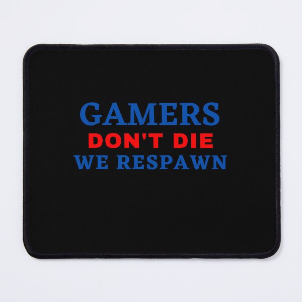 Item preview, FUNNY GAMERS DON'T DIE WE RESPAWN designed and sold by Wanc Designs.