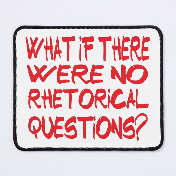 Item preview, What if There Were No Rhetorical Questions? designed and sold by davidmurtagh.