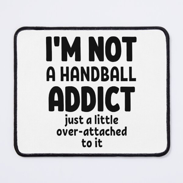 Item preview, I'm not a handball addict. Just a little over-attached to it. designed and sold by TheGreenGoat.