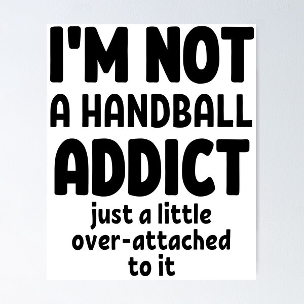 Item preview, I'm not a handball addict. Just a little over-attached to it. designed and sold by TheGreenGoat.