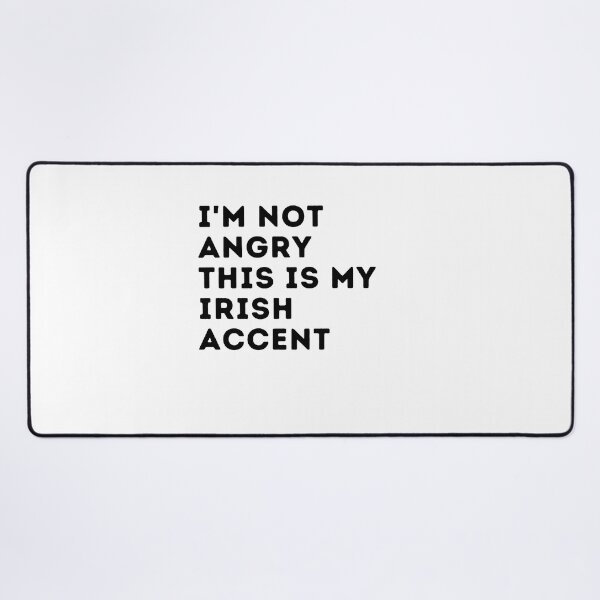 Item preview, funny irish accent,i'm not angry this is my irish accent,irlande saying voice designed and sold by behappysiempre.