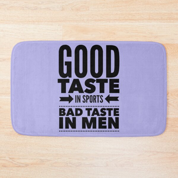 Item preview, Good taste in Sports bad taste in Men       designed and sold by RGoRebel.