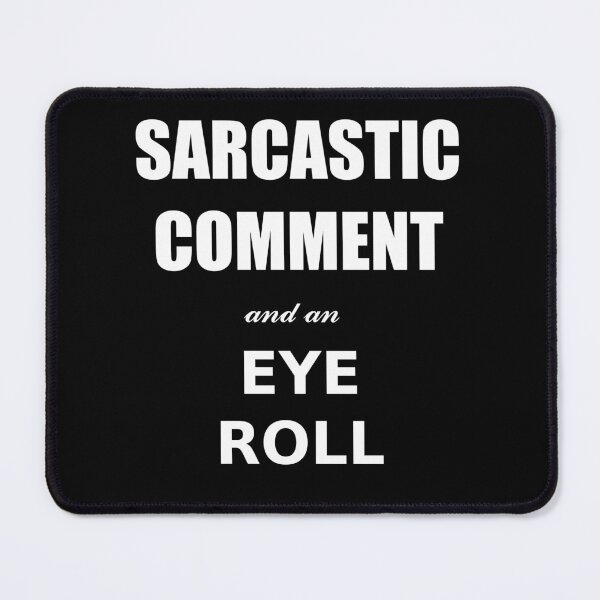 Item preview, Sarcastic comment designed and sold by Brad Chambers.