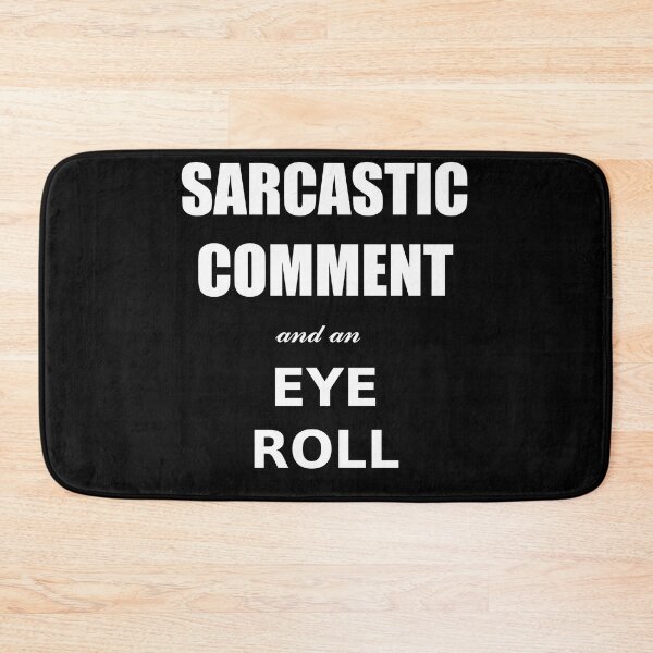Item preview, Sarcastic comment designed and sold by Brad Chambers.