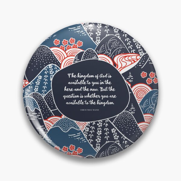 Item preview, The kingdom of God is available to you in the here and the now. But the question is whether you are available to the kingdom. - Thich Nhat Hanh designed and sold by StudioCitrine.