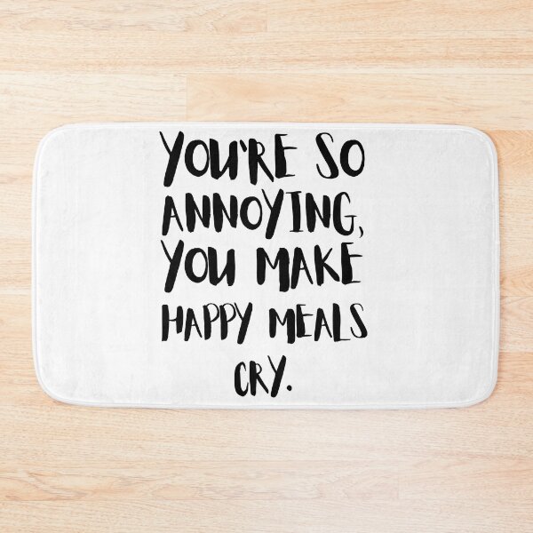Item preview, You're So Annoying, You Make Happy Meals Cry. designed and sold by Halo-Creative.