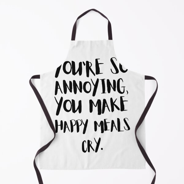 Item preview, You're So Annoying, You Make Happy Meals Cry. designed and sold by Halo-Creative.
