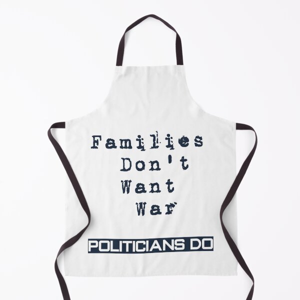 Item preview, Families Don't Want War - Politicians Do designed and sold by S Quinn.