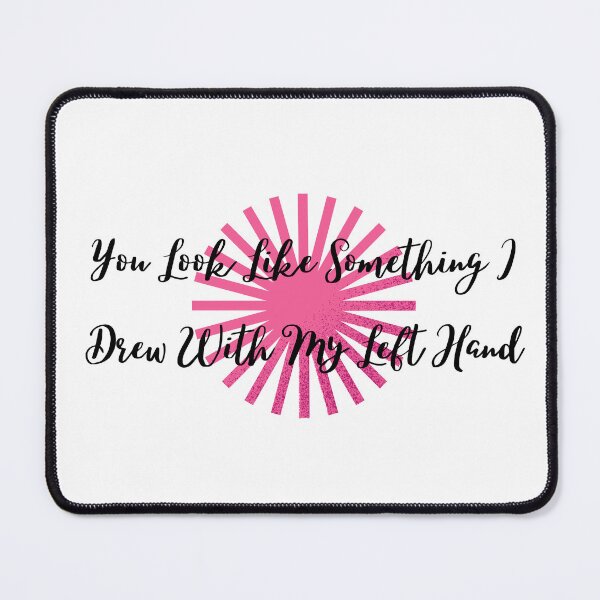 Item preview, You Look Like Something I Drew With My Left Hand designed and sold by mankelll.