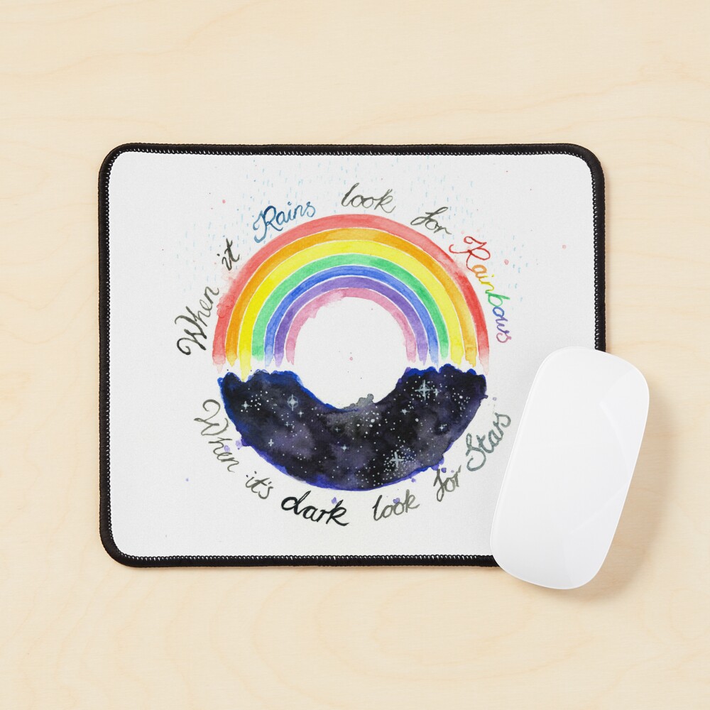 When it Rains Look for Rainbows When it's Dark Look for