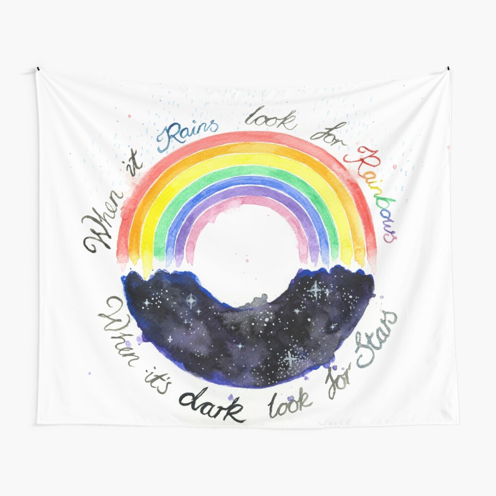 When It Rains, Look For Rainbows. When It's Dark, Look For