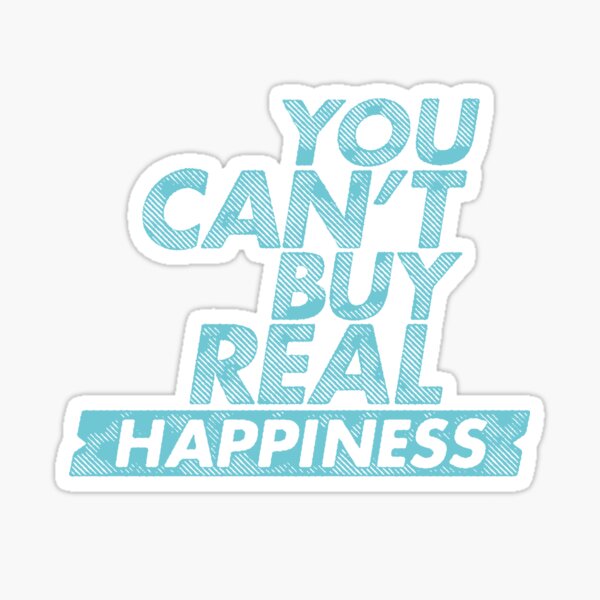 You can't buy real happiness Sticker