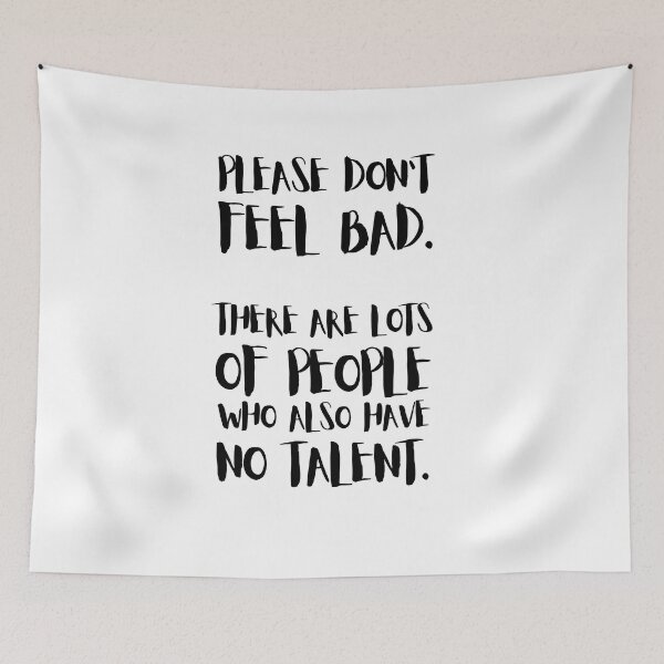 Item preview, Please Don't Feel Bad.  There Are Lots Of People Who Also Have No Talent. designed and sold by Halo-Creative.