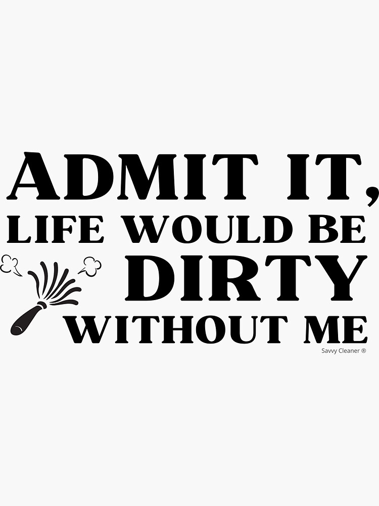 Thumbnail 3 of 3, Sticker, Life Would Be Dirty Without Me Funny Cleaning Lady Janitor designed and sold by SavvyCleaner.