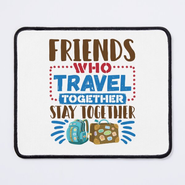 Item preview, Friends Who Travel Together Stay Together designed and sold by jaygo.
