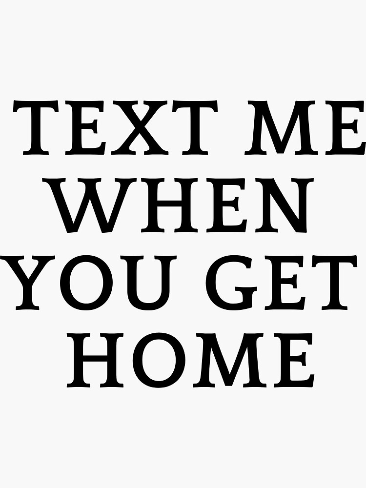 "Text me when you get home" Sticker by Radspresso Redbubble
