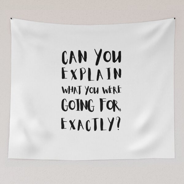 Item preview, Can You Explain What You Were Going For, Exactly? designed and sold by Halo-Creative.