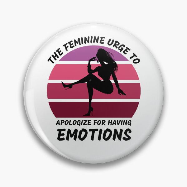 Item preview, The Feminine Urge To Apologize For Having Emotions designed and sold by LuckyKermit.