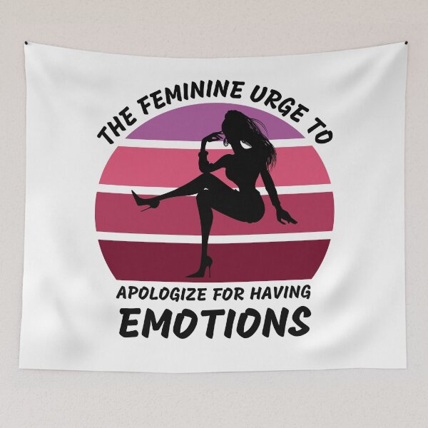Item preview, The Feminine Urge To Apologize For Having Emotions designed and sold by LuckyKermit.