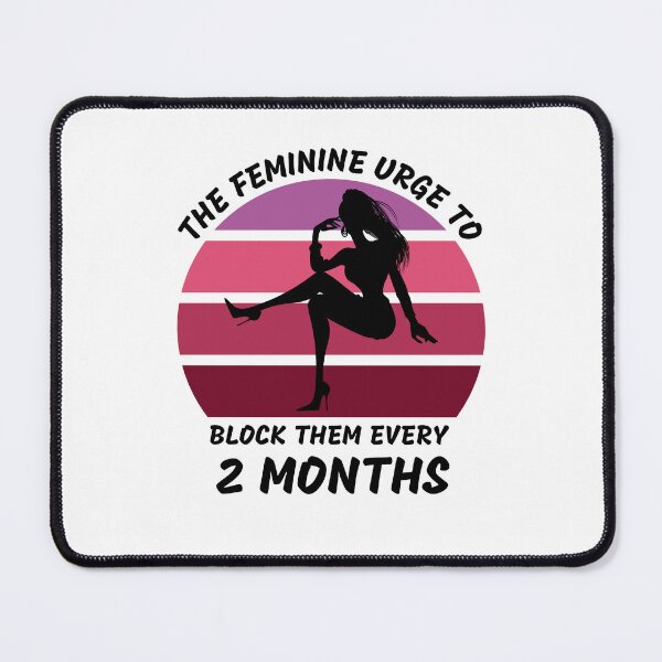 Item preview, The Feminine Urge To Block Them Every 2 Months designed and sold by LuckyKermit.