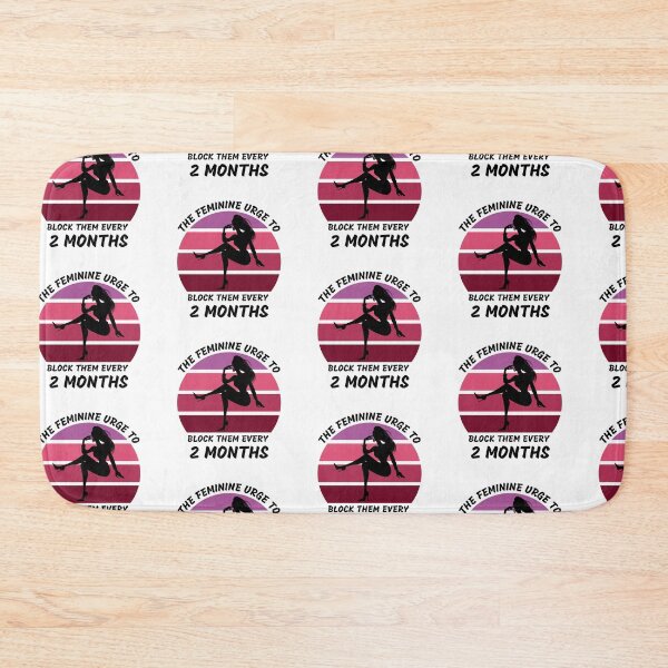 Item preview, The Feminine Urge To Block Them Every 2 Months designed and sold by LuckyKermit.