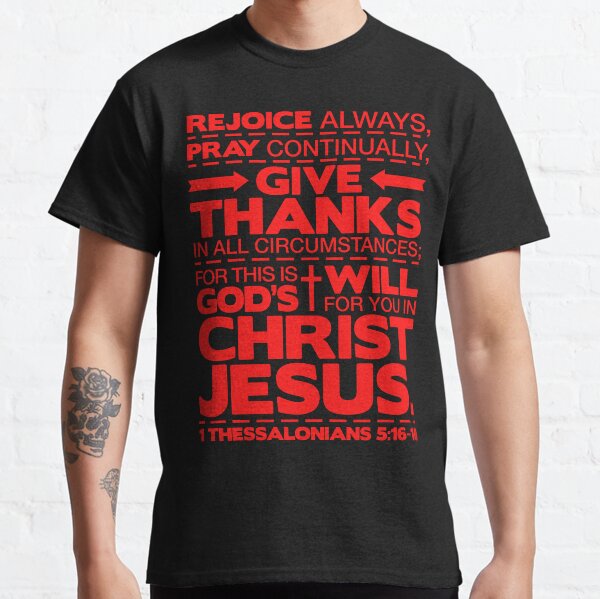 1 Thessalonians 5:16-18 Rejoice Always Classic T-Shirt